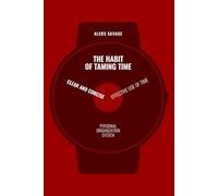 The Habit of Taming Time: Clear and concise Effective use of time Personal organization system Time Management for Entrepreneurs