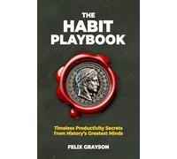 The Habit Playbook: Timeless Productivity Secrets from History's Greatest Minds (Stoned Philosopher)