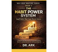 The Habit Power System: Small Habits That Create Massive Success (Self-Help Mastery Series)