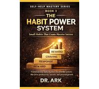 The Habit Power System: Small Habits That Create Massive Success (Self-Help Mastery Series)