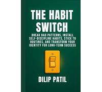 THE HABIT SWITCH: Break Bad Patterns, Install Self-Discipline Habits, Stick to Routines, and Transform Your Identity for Long-Term Success (Self-Discipline Blueprint Series)