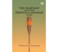 The Habitant And Other French-Canadian Poems