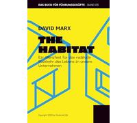 The Habitat: Ein Manifest für die radikale Rückkehr des Lebens in unsere Unternehmen (THE HUMAN RENAISSANCE - Die Trilogie für neue Souveränität)