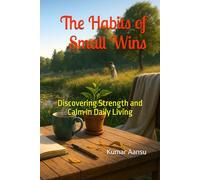 The Habits of Small Wins: Discovering Strength and Calm in Daily Living