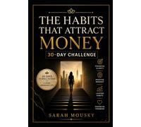 THE HABITS THAT ATTRACT MONEY 30-DAY CHALLENGE: Small Daily Habits to Transform Your Mindset, Money, and Future