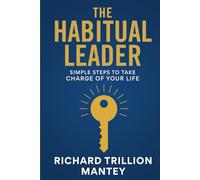 The Habitual Leader: Simple Steps to Take Charge of Your Life