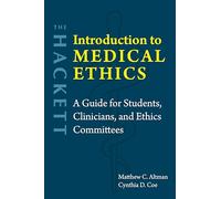 The Hackett Introduction to Medical Ethics: A Guide for Students, Clinicians, and Ethics Committees