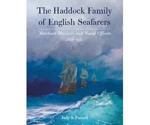The Haddock Family of English Seafarers: Merchant Mariners and Naval Officers 1327-1941