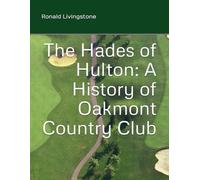 The Hades of Hulton: A History of Oakmont Country Club