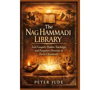 THE HAG HAMMADI LIBRARY: Lost Gospels, Hidden Teachings, and Forgotten Diversity of Early Christianity