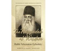 The Haggadah of Wisdom: by Rabbi Yehonatan Eybeshitz: 4 (Wisdom of Rabbi Yehonatan Eybeshitz)