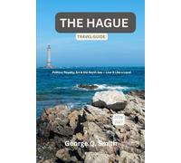 The Hague Travel Guide 2026-2027: Politics, Royalty, Art & the North Sea - Live It Like a Local (VistaVault Collection: Unlocking Cities with Insight, Story, and Soul)
