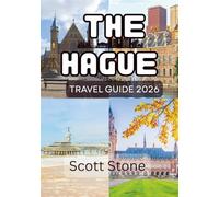 The Hague Travel guide 2026: A Complete Travel Companion to Culture, Coastlines, Cuisine, and Hidden Gems in The Netherlands’ Elegant Political Capital