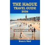 THE HAGUE TRAVEL GUIDE 2026: Discover Top Attractions, and Insider Tips for an Unforgettable Dutch Vacation
