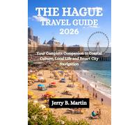 THE HAGUE TRAVEL GUIDE 2026: Your Complete Companion to Coastal Culture, Local Life and Smart City Navigation