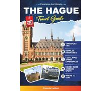 THE HAGUE TRAVEL GUIDE: A Practical, Friendly Guide for First-Time Visitors, Families, Couples, Solo Travelers & Budget Explorers