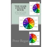 The Hair Colour Book: A Practical Guide To The Theory Of Colouring Hair