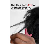 THE HAIR LOSS FIX FOR WOMEN OVER 40: Discover What's Really Causing Your Hair Loss and the Proven Steps to Restore Healthier, Fuller Hair