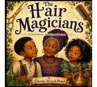 The Hair Magicians: A Story of Love, Learning and Legacy