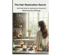The Hair Restoration Secret: A self help guide to healing your scalp and balancing your Biology