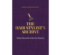 The Hair Stylist's Archive: Client Records & Service History (PROFESSIONAL CLIENT RECORD SYSTEMS™)