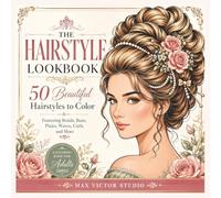 The Hairstyle Lookbook 50 Beautiful Hairstyles to Color: A Coloring Book For Adults Featuring Braids Buns Pixies Waves Curls and More