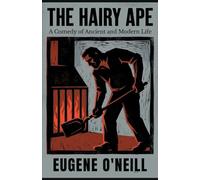 The Hairy Ape: A Comedy of Ancient and Modern Life