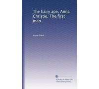 The hairy ape, Anna Christie, The first man