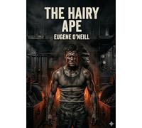 The hairy ape: By eugene o neill