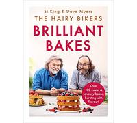 The Hairy Bikers’ Brilliant Bakes: Over 100 delicious bakes, bursting with flavour!