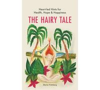The Hairy Tale: Heart-led Hints for Health, Hope & Happiness
