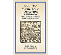 The Halachic Haircutting Handbook: A Breakthrough Exposure of an Obscure Mitzvah (International/ Israel Edition)