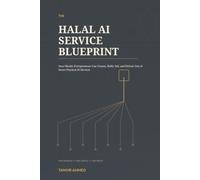 The Halal AI Service Blueprint: How Muslim Entrepreneurs Can Choose, Build, Sell, and Deliver One of Seven Practical AI Services