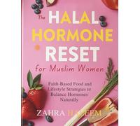 The Halal Hormone Reset for Muslim Women: Faith-Based Food and Lifestyle Strategies to Balance Hormones Naturally (Living Well with Deen)