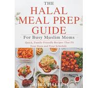 The Halal Meal Prep Guide for Busy Muslim Moms: Quick, Family-Friendly Recipes That Fit Your Deen and Your Schedule (Living Well with Deen)