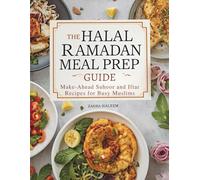 The Halal Ramadan Meal Prep Guide: Make-Ahead Suhoor and Iftar Recipes for Busy Muslims (Ramadan Cookbook)