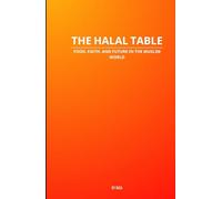 The Halal Table: Food, Faith, and Future in the Muslim World