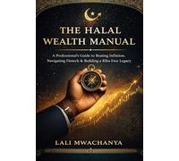 The Halal Wealth Manual: A Professional’s Guide to Beating Inflation, Navigating Fintech, and Building a Riba-Free Legacy in 2026