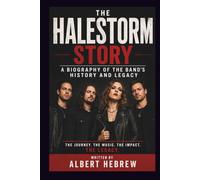 THE HALESTORM STORY: A BIOGRAPHY OF THE BAND'S HISTORY AND LEGACY
