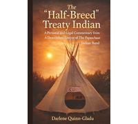 The Half-Breed Treaty Indian: A Personal and Legal Commentary from A Descendant Lawyer of the Papaschase Indian Band