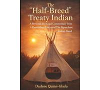 The Half-Breed Treaty Indian: A Personal and Legal Commentary from A Descendant Lawyer of the Papaschase Indian Band