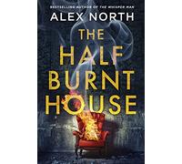 The Half Burnt House: The spine-tingling new thriller from the bestselling author of The Whisper Man