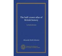 The half-crown atlas of British history (Vol-1): by Keith Johnston