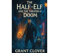 The Half-Elf and the Theater of Doom: An Urban Fantasy (The Half-Elf Chronicles)