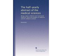 The half-yearly abstract of the medical sciences: Being a digest of British and Continental medicine, and of the progess of medicine and the collateral sciences: Volume 12