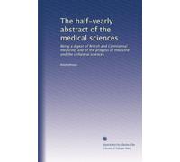 The half-yearly abstract of the medical sciences: Being a digest of British and Continental medicine, and of the progess of medicine and the collateral sciences: Volume 35