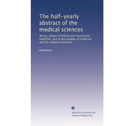 The half-yearly abstract of the medical sciences: Being a digest of British and Continental medicine, and of the progess of medicine and the collateral sciences: Volume 21
