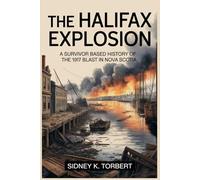 The Halifax Explosion: A Survivor-Based History of the 1917 Blast in Nova Scotia (Canada's Past)