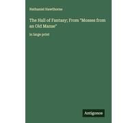 The Hall of Fantasy; From "Mosses from an Old Manse": in large print