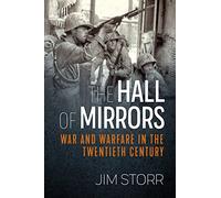 The Hall of Mirrors: War and Warfare in the Twentieth Century